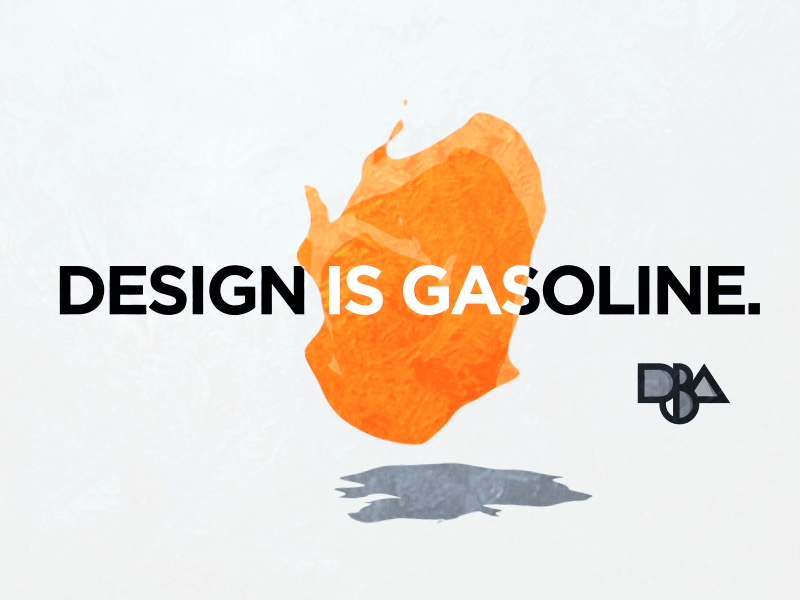 Design is gasoline