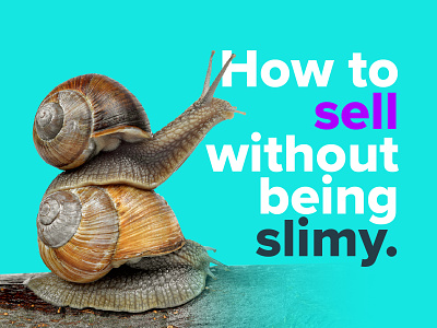 How To Sell Without Being Slimy