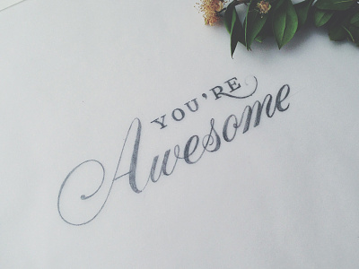 You're Awesome design foliage lettering paper pencil plant serif sketch typography