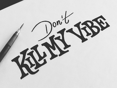 Don't Kill My Vibe design funky lettering phraseology script serif typography vibe