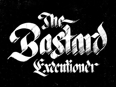 The Bastard Executioner (Unused #2) blackletter brush copic distressed grunge ink lettering