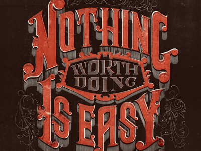 Nothing Worth Doing is Easy design filigree fun illustration inspiration lettering phraseology process sketch type
