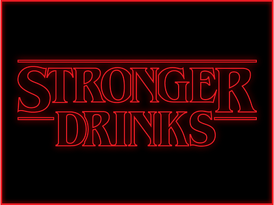 STRONGER DRINKS