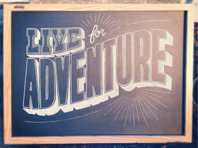 Live For Adventure Alternative adventure art cabin time chalk decoration design experiment lettering show typography