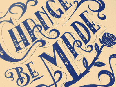 Change Can Be Made Sketch apparel cause change creative design flourish lettering ligature rose serif sevenly sketch t shirt type typeface typography whatever