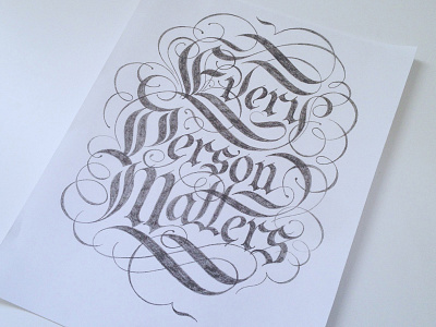 Every Person Matters Sketch decorative design flourishes gothic graphic lettering ligatures phrase sketch type typography