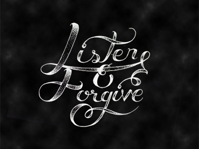 Listen & Forgive calligraphy forgive hand illustration lettering listen phrase stippling transit type typography