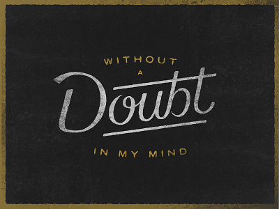 No Doubt doubt gold hand lettering optimistic script texture type typography