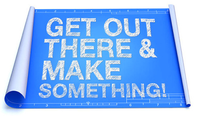 Get Out There and Make Something! statement
