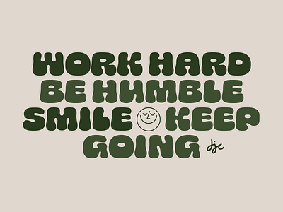 Work hard. Be humble. Smile. Keep going. green inspiration mood motivation quote smile typography work