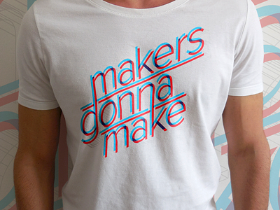 Makers Gonna Make (2015) illustration logo t shirt typography