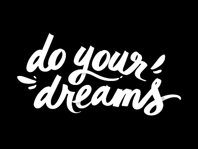 Do your dreams. black and white dreams hand drawn hand lettering lettering script type typography
