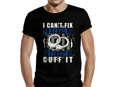 I Can t Fix Stupid But I Can Cuff It T Shirt Design