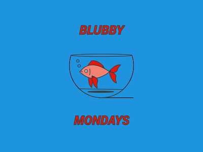 Blubby Mondays animal bloody fish fishbowl goldfish monday