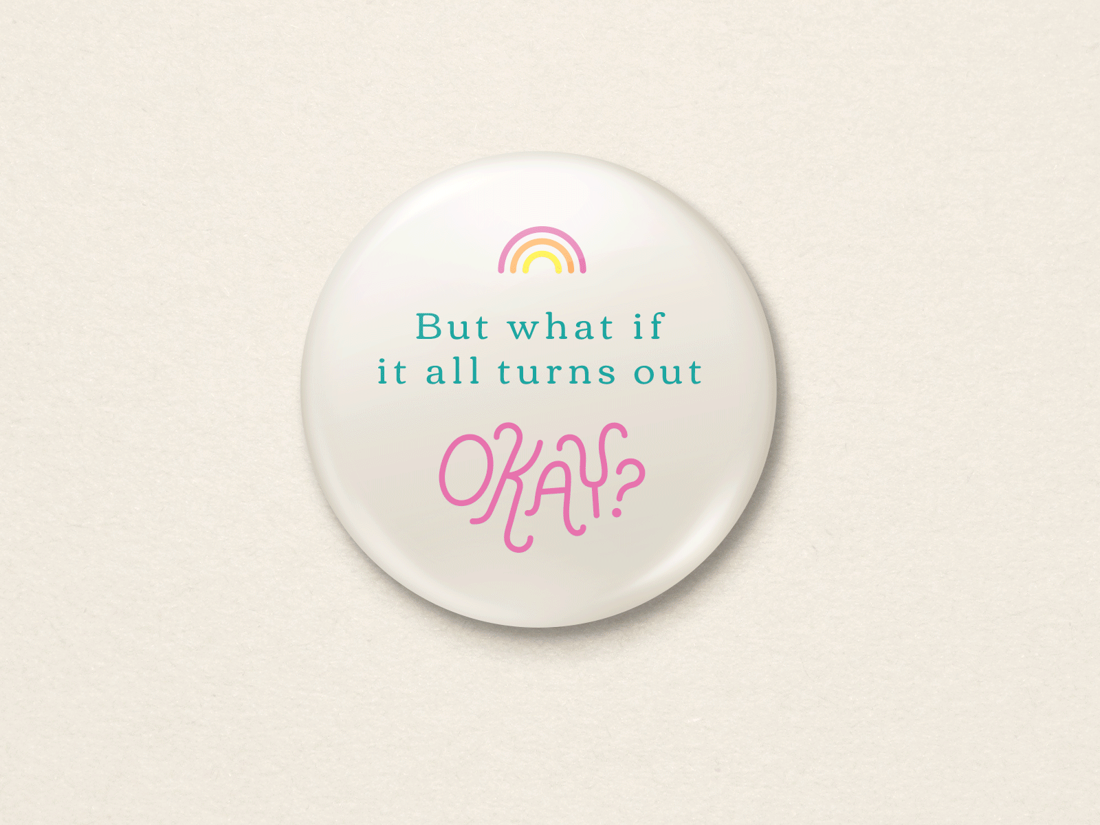 "What if it all turns out okay?" - Button button design encouragement enneagram pins quote typogaphy