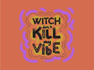 Witch Don't Kill My Vibe halloween hand lettered hand lettering lettered lettering witch
