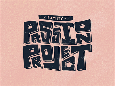 I Am My Passion Project hand lettered hand lettering lettered lettering rough edges type typography