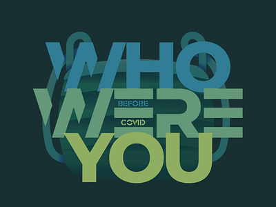 Who were you before COVID? colorful covid covid 19 covid 19 covid19 logo