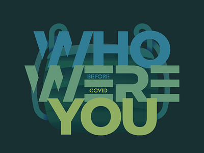 Who were you before COVID?