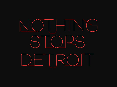 Nothing Stops Detroit detroit neon