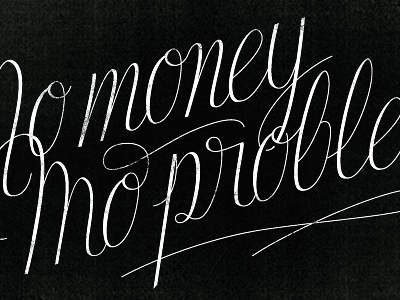 No money, mo' problems. black lettering script typography white