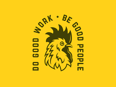 Do good work. Be good people. chicken illustration logo motto rooster