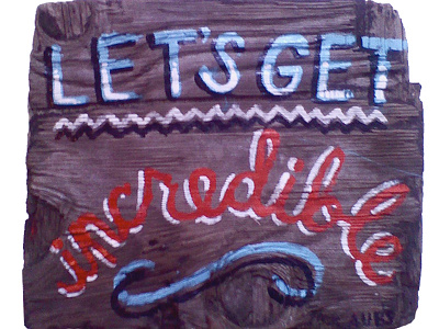 Lets Get Incredible! hand painted philadelphia sign painters signs wood