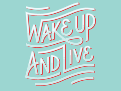 Wake Up and Live lettering