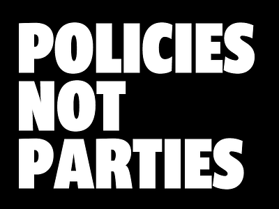 #PoliciesNotParties