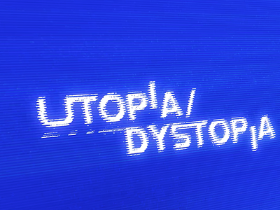 UTOPIA/DYSTOPIA