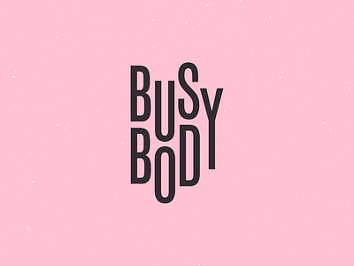 Busy body.