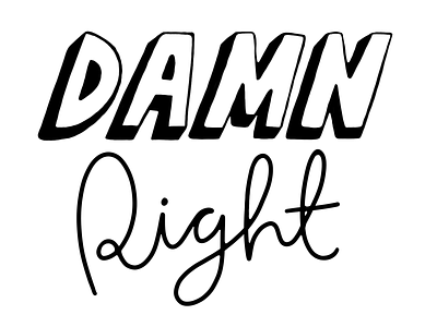 Damn Right black white hand drawn illustration hand drawn lettering illustration typography