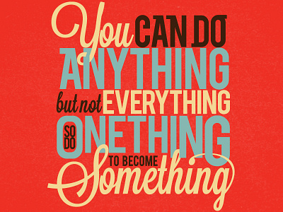 Do Anything, Not Everything Poster design graphic design handlettering illustrator lettering photoshop quote type typo typography vector