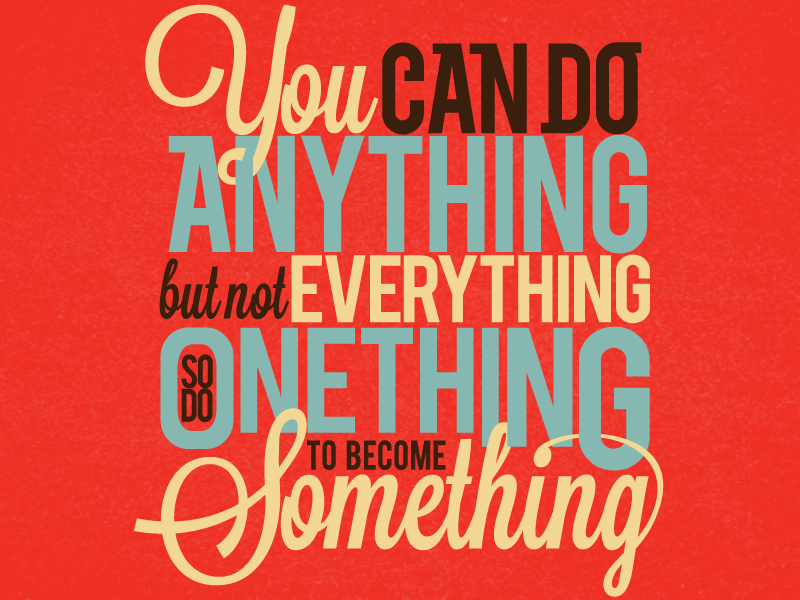 Do Anything, Not Everything Poster by Douglas on Dribbble