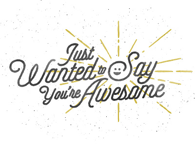 Just Wanted to Say You're Awesome illustration lettering print rustic script type