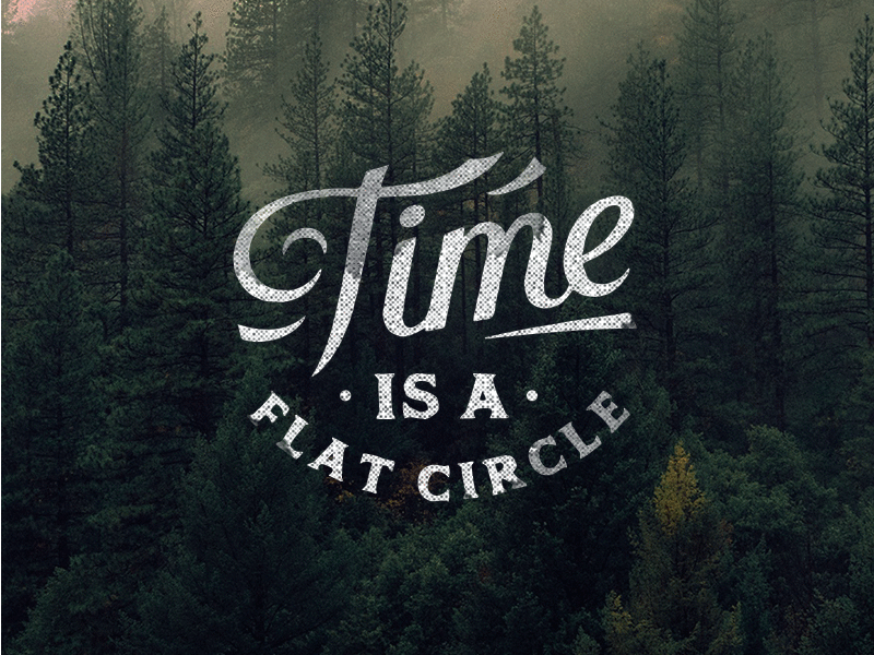 Time is a Flat Circle badge handlettering lettering rustcohle truedetective vintage