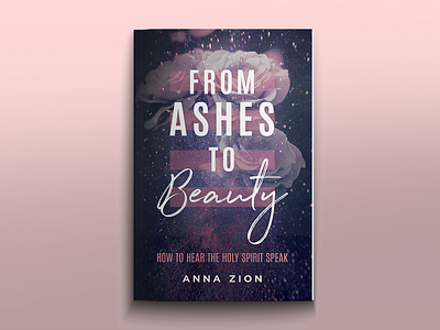 From Ashes To Beauty book cover abstract ashes beautiful beauty book cover concept design floral god graphic graphic design layers pink soft