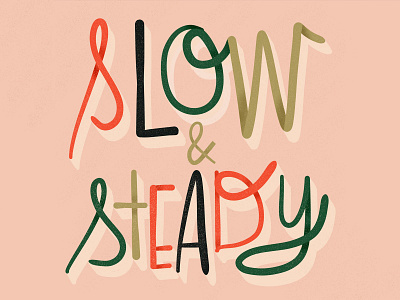 Slow & Steady