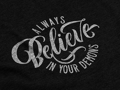Always Believe in your demons calligraphy demons design handlettering lettering textures tshirt tshirt design typography