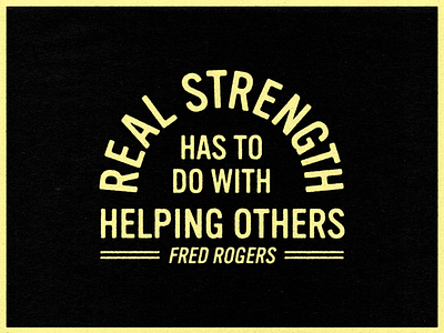 Real Strength distressed grit help hope layout mr rogers paper quote rogers strength strong texture type typography wall