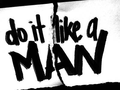 Do It Like A Man brush female feminism gender hand lettering ink lettering male man paper sexism torn typography woman