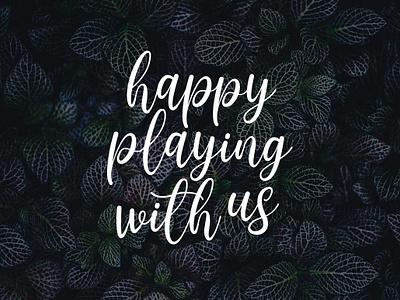 happy playing with us