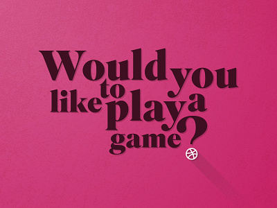 Would you like to play a game? dribbble game invitaion invite lets play
