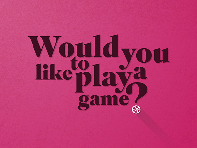 Would you like to play a game?