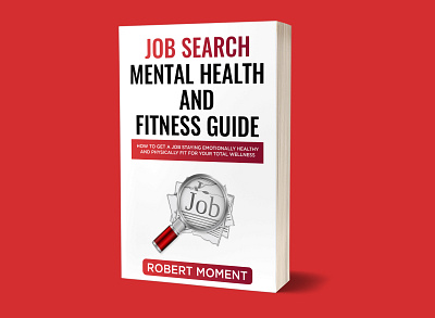 Job Search Mental Health and Fitness Guide 3d book cover app behance book book cover book cover design booking booklet books branding createspace creative design ebook cover ebook cover design icon illustration kindle kindlecover