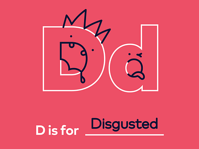 D is for digusted