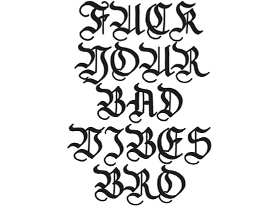 Fuck Your Bad Vibes Bro blackletter calligraphy calligraphy and lettering artist fraktur lettering pilot parallel type type daily typography