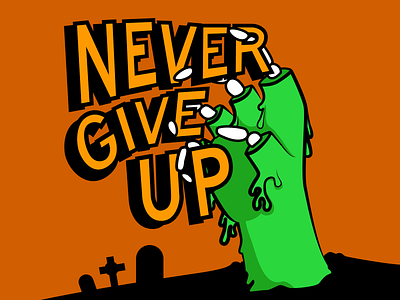 Never Give Up art design fun graveyard halloween halloween 2020 halloween design hand illustration illustrator lettering october spooky zombie
