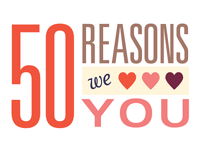 50 Reasons We Love You by Wattle & Daub on Dribbble