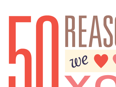 50 Reasons We Love You by Wattle & Daub on Dribbble